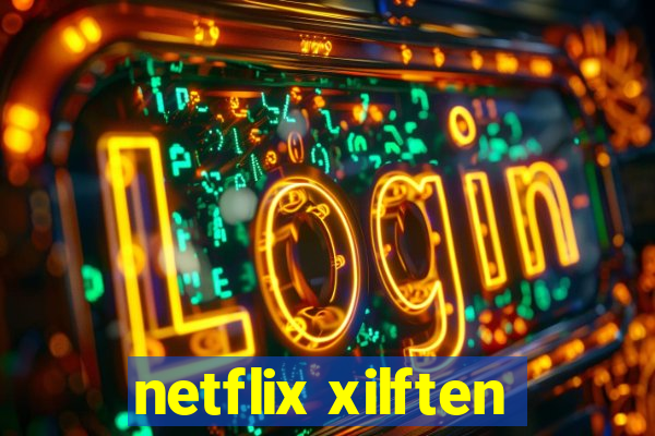 netflix xilften